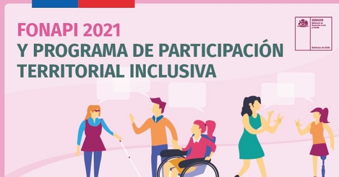 La convocatoria corresponde al Fondo Nacional de Proyectos Inclusivos, FONAPI 2021 y al Programa Participación Territorial Inclusiva, pudiendo postular instituciones de todo el país.